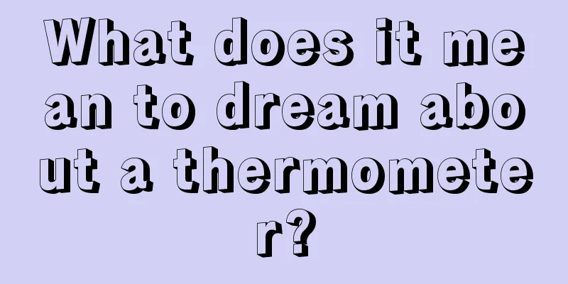 What does it mean to dream about a thermometer?