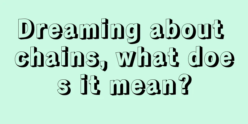 Dreaming about chains, what does it mean?