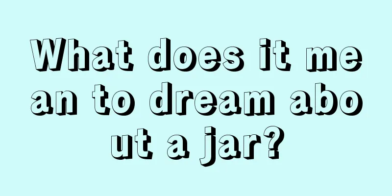 What does it mean to dream about a jar?