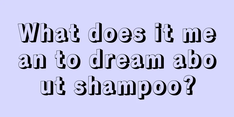 What does it mean to dream about shampoo?