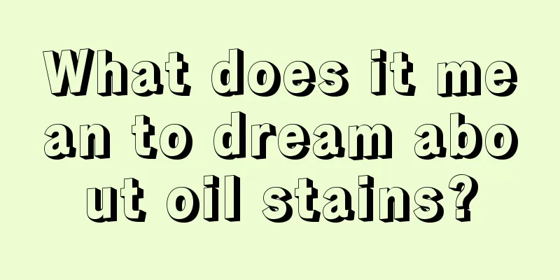 What does it mean to dream about oil stains?