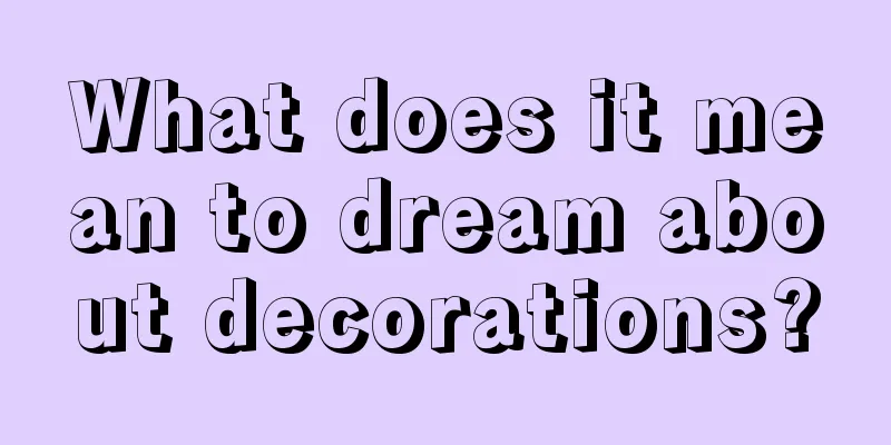 What does it mean to dream about decorations?