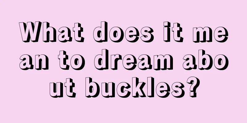 What does it mean to dream about buckles?