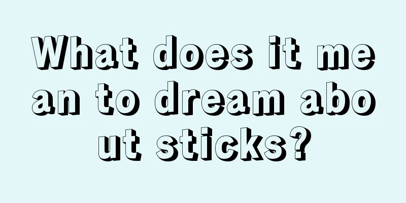 What does it mean to dream about sticks?