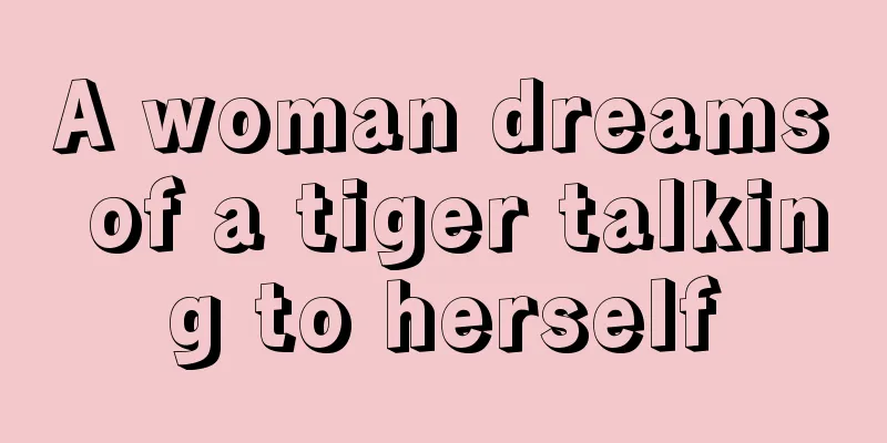 A woman dreams of a tiger talking to herself