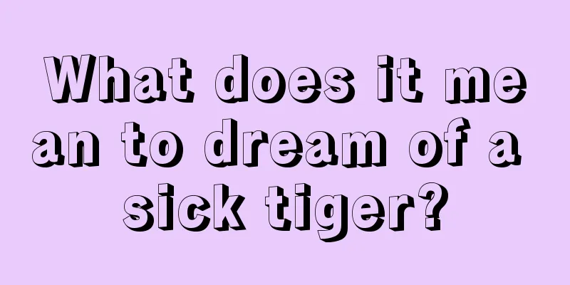 What does it mean to dream of a sick tiger?