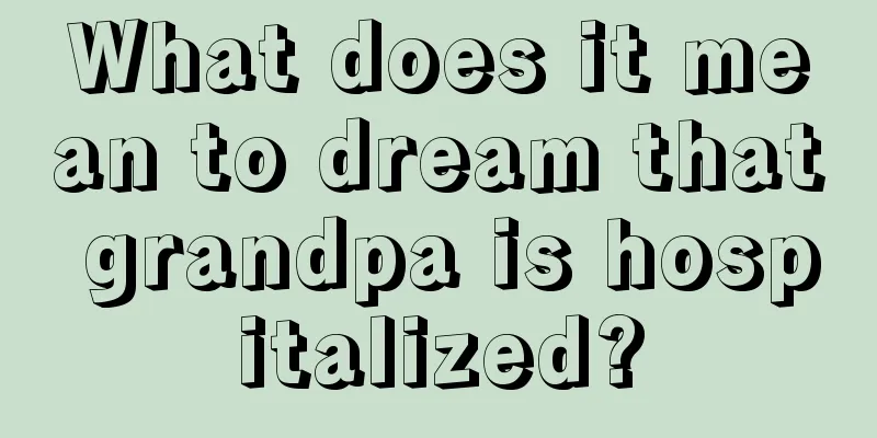 What does it mean to dream that grandpa is hospitalized?