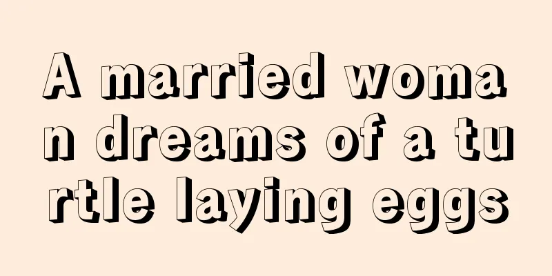 A married woman dreams of a turtle laying eggs