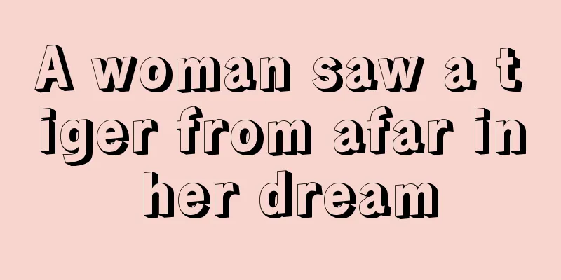 A woman saw a tiger from afar in her dream