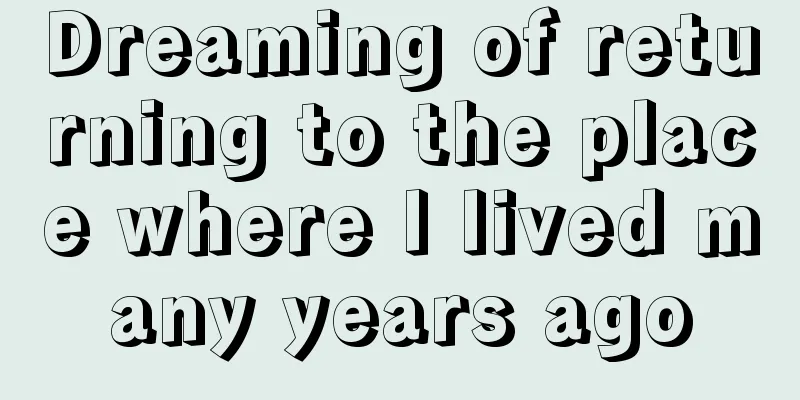 Dreaming of returning to the place where I lived many years ago