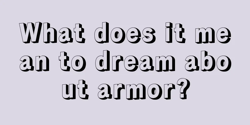 What does it mean to dream about armor?