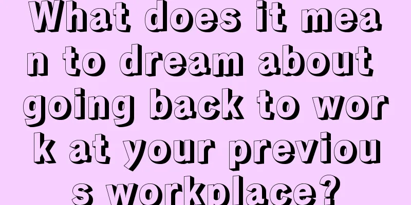 What does it mean to dream about going back to work at your previous workplace?