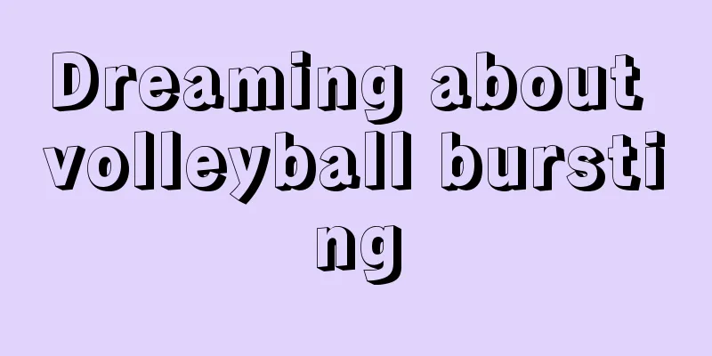 Dreaming about volleyball bursting