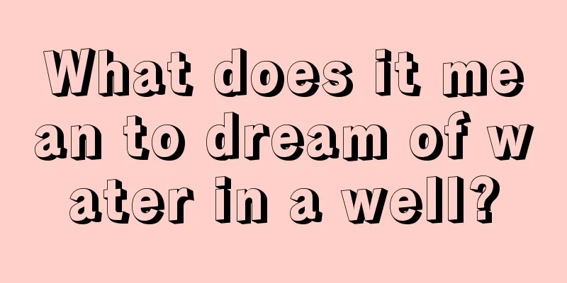 What does it mean to dream of water in a well?