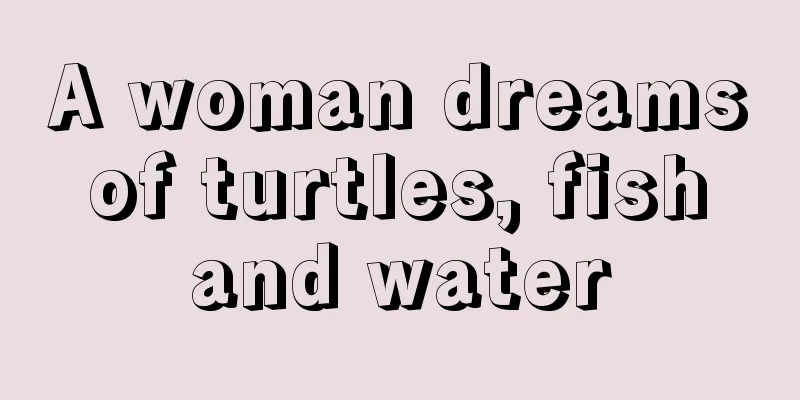 A woman dreams of turtles, fish and water