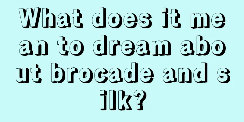 What does it mean to dream about brocade and silk?