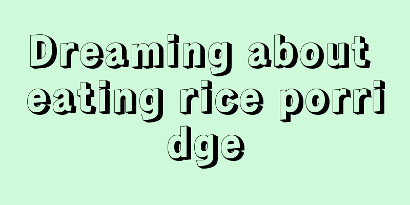 Dreaming about eating rice porridge