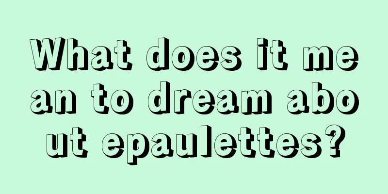 What does it mean to dream about epaulettes?