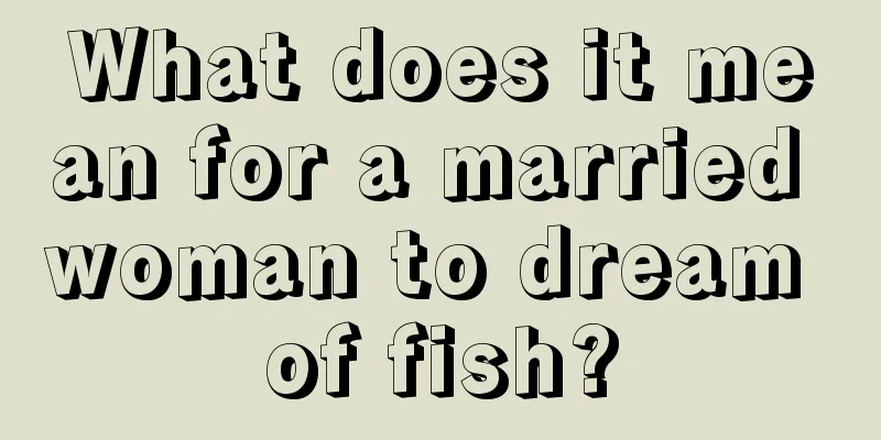 What does it mean for a married woman to dream of fish?