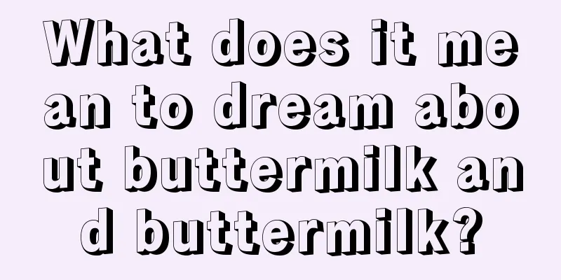 What does it mean to dream about buttermilk and buttermilk?