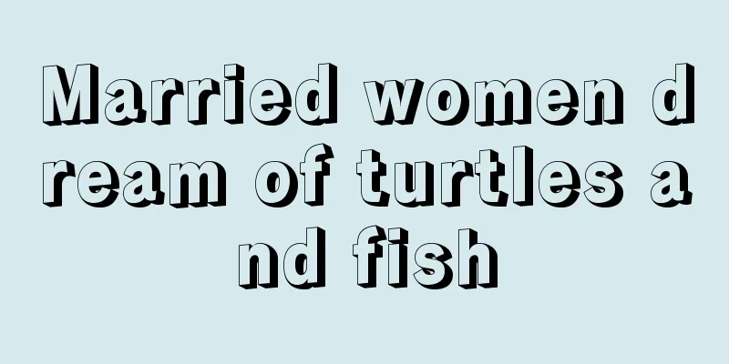 Married women dream of turtles and fish