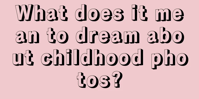 What does it mean to dream about childhood photos?