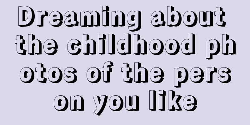 Dreaming about the childhood photos of the person you like