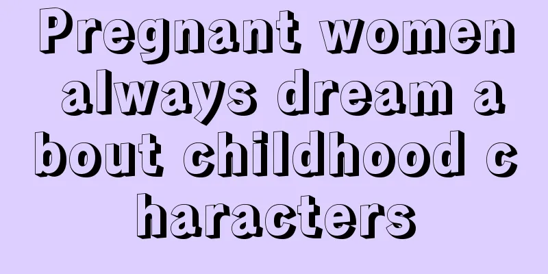 Pregnant women always dream about childhood characters