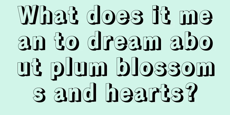 What does it mean to dream about plum blossoms and hearts?