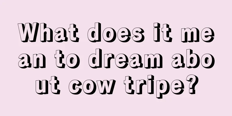 What does it mean to dream about cow tripe?