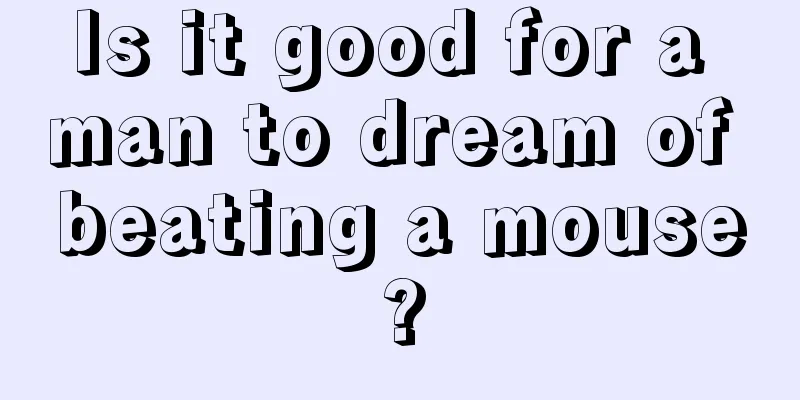 Is it good for a man to dream of beating a mouse?