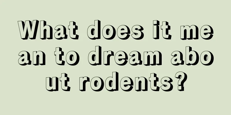 What does it mean to dream about rodents?