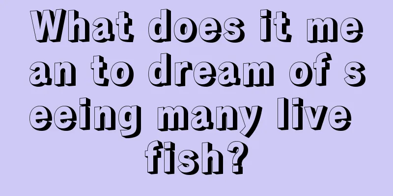 What does it mean to dream of seeing many live fish?