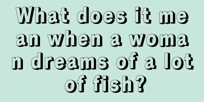 What does it mean when a woman dreams of a lot of fish?