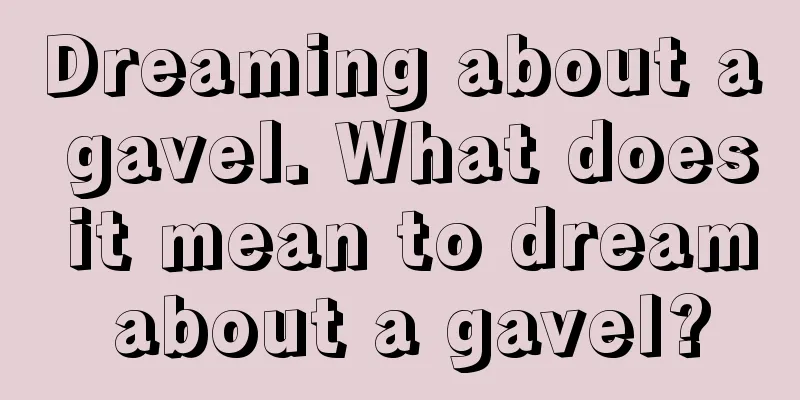 Dreaming about a gavel. What does it mean to dream about a gavel?