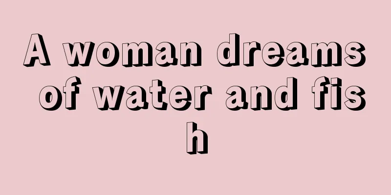 A woman dreams of water and fish