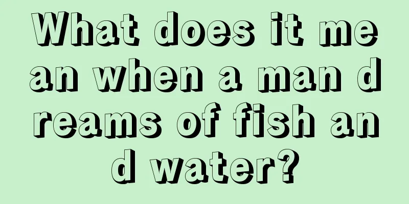 What does it mean when a man dreams of fish and water?