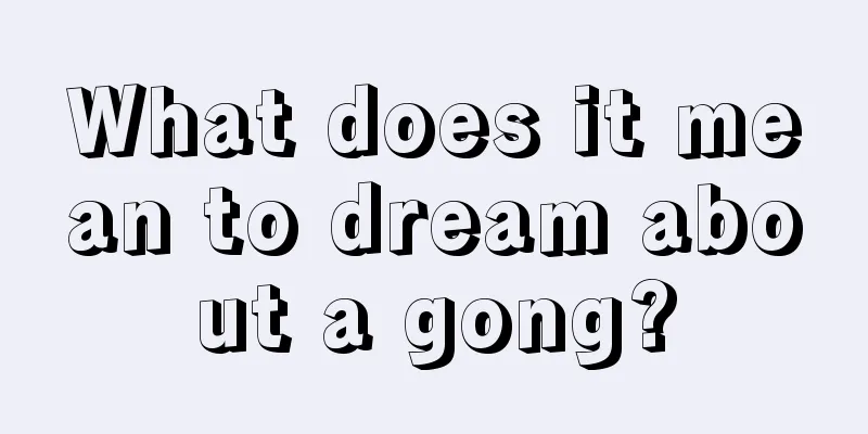 What does it mean to dream about a gong?