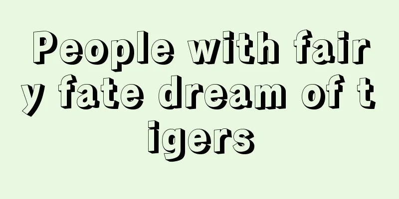 People with fairy fate dream of tigers