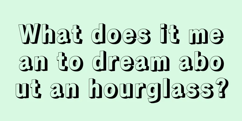 What does it mean to dream about an hourglass?