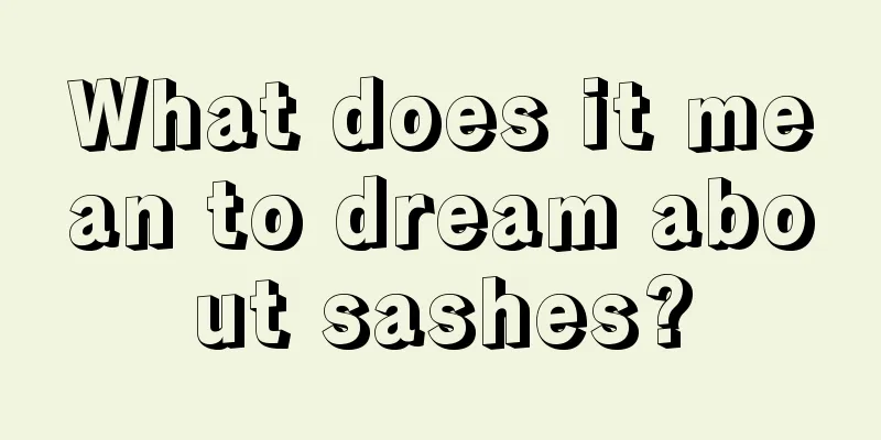 What does it mean to dream about sashes?