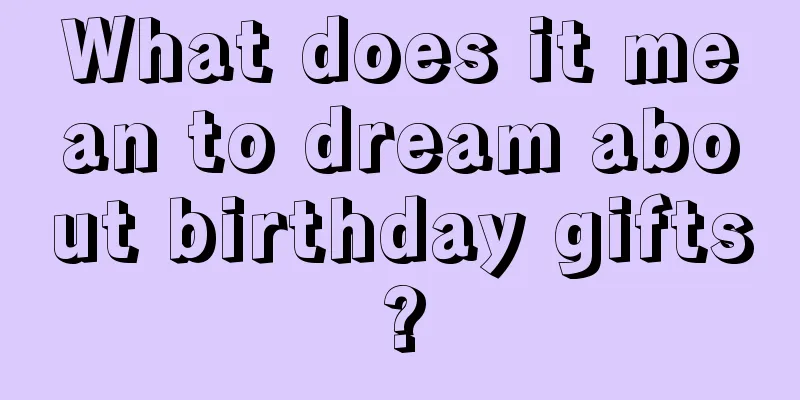 What does it mean to dream about birthday gifts?