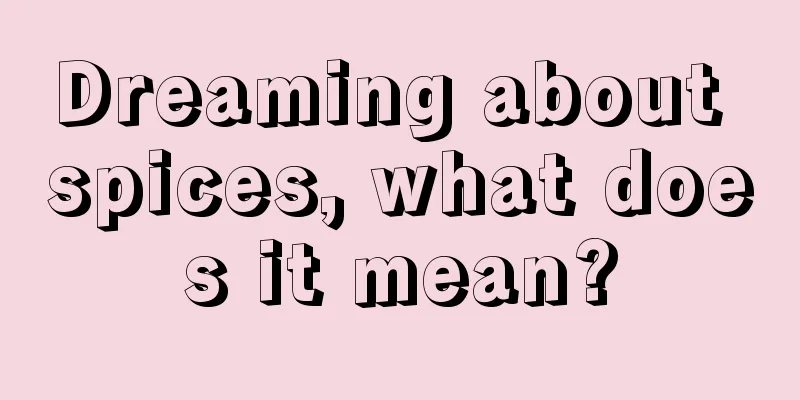 Dreaming about spices, what does it mean?