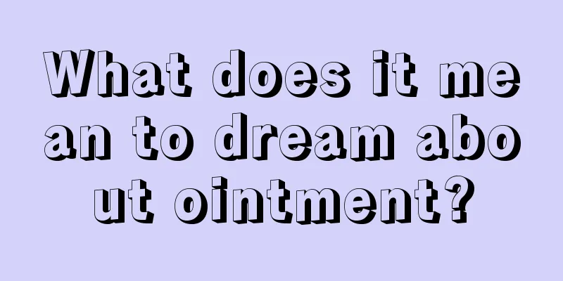 What does it mean to dream about ointment?