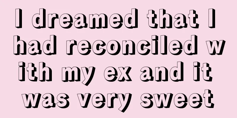 I dreamed that I had reconciled with my ex and it was very sweet