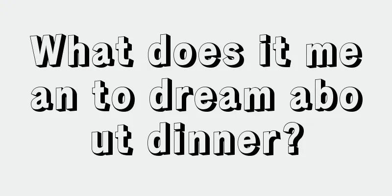 What does it mean to dream about dinner?