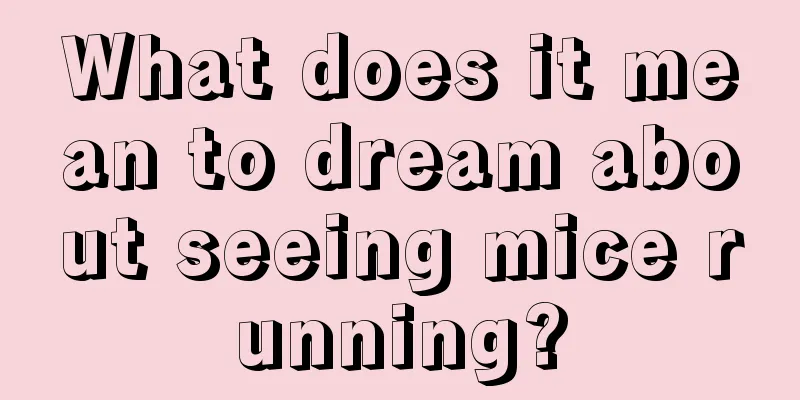 What does it mean to dream about seeing mice running?