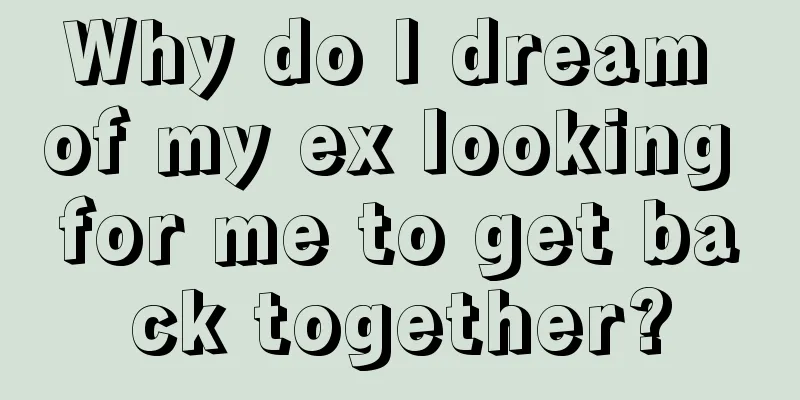 Why do I dream of my ex looking for me to get back together?