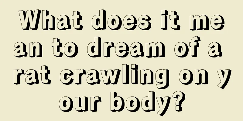 What does it mean to dream of a rat crawling on your body?