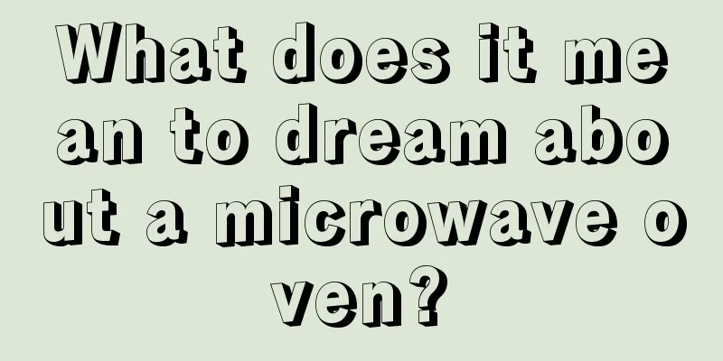 What does it mean to dream about a microwave oven?